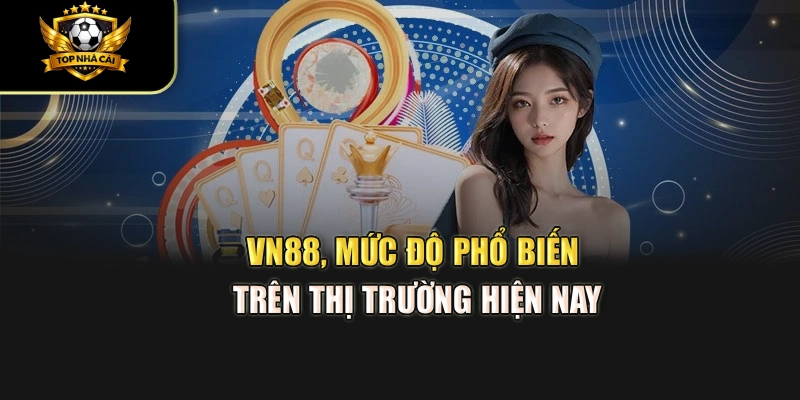VN88, mức độ phổ biến trên thị trường hiện nay